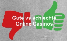 Gute vs schlechte Online Casinos